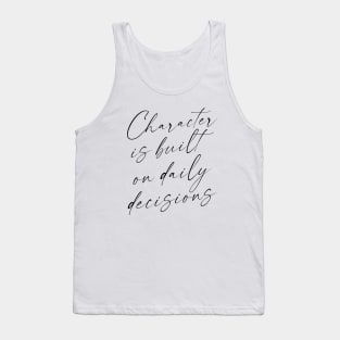 Character is built on daily decisions, Push yourself Tank Top